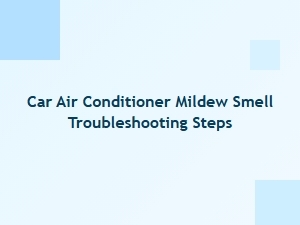 How to Troubleshoot a Car Ac Mildew Smell