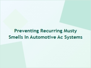 Preventing Recurring Musty Smells in Automotive Ac Systems