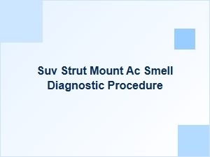 Diagnosing an Ac Smell From Your Suv's Strut Mount
