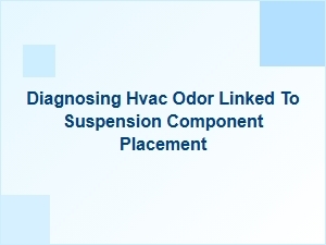 Diagnosing Hvac Odor Linked to Strut Mount Placement