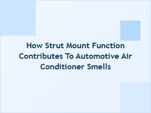 The Strut Mount's Role in Air Conditioning Odors