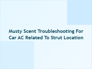 Solving Musty Car Ac Odors Near the Strut Mounts